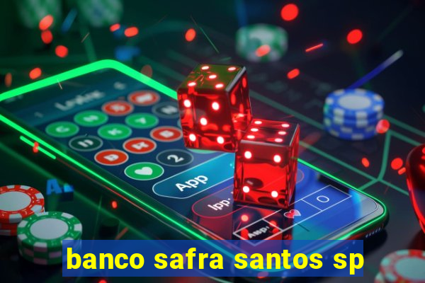 banco safra santos sp